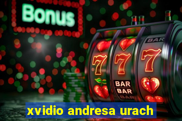 xvidio andresa urach